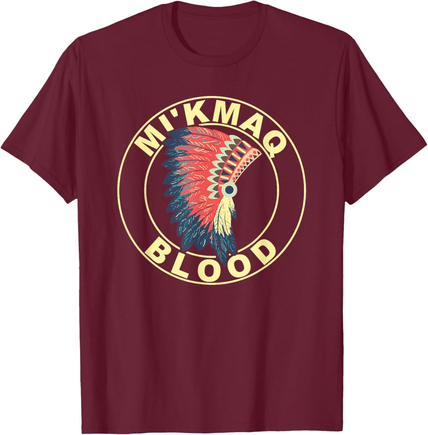 Mi’kmaq Blood Headdress Proud Native American Indian Roots T-Shirt - T-Shirt | Maroon