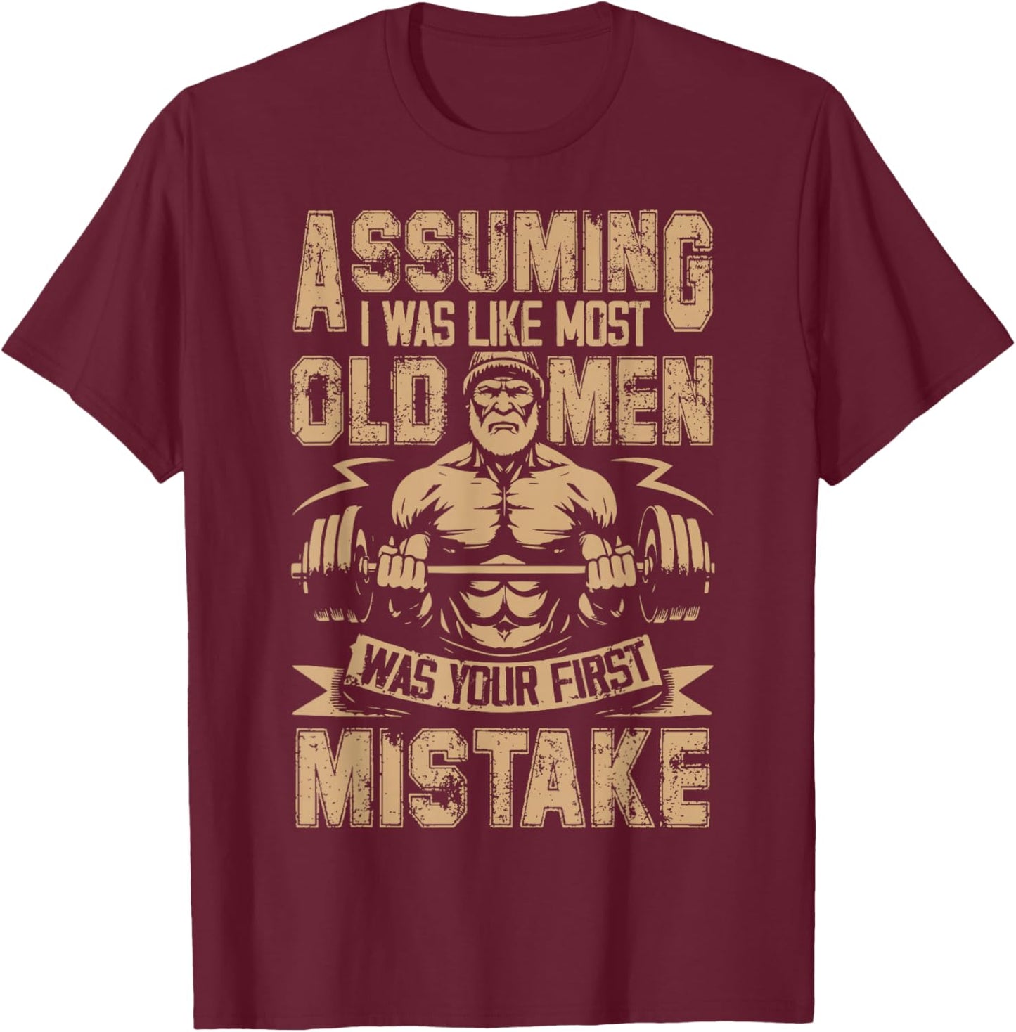 Assuming I was Like Most Old Men was Your First Mistake T-Shirt - T-Shirt | Maroon