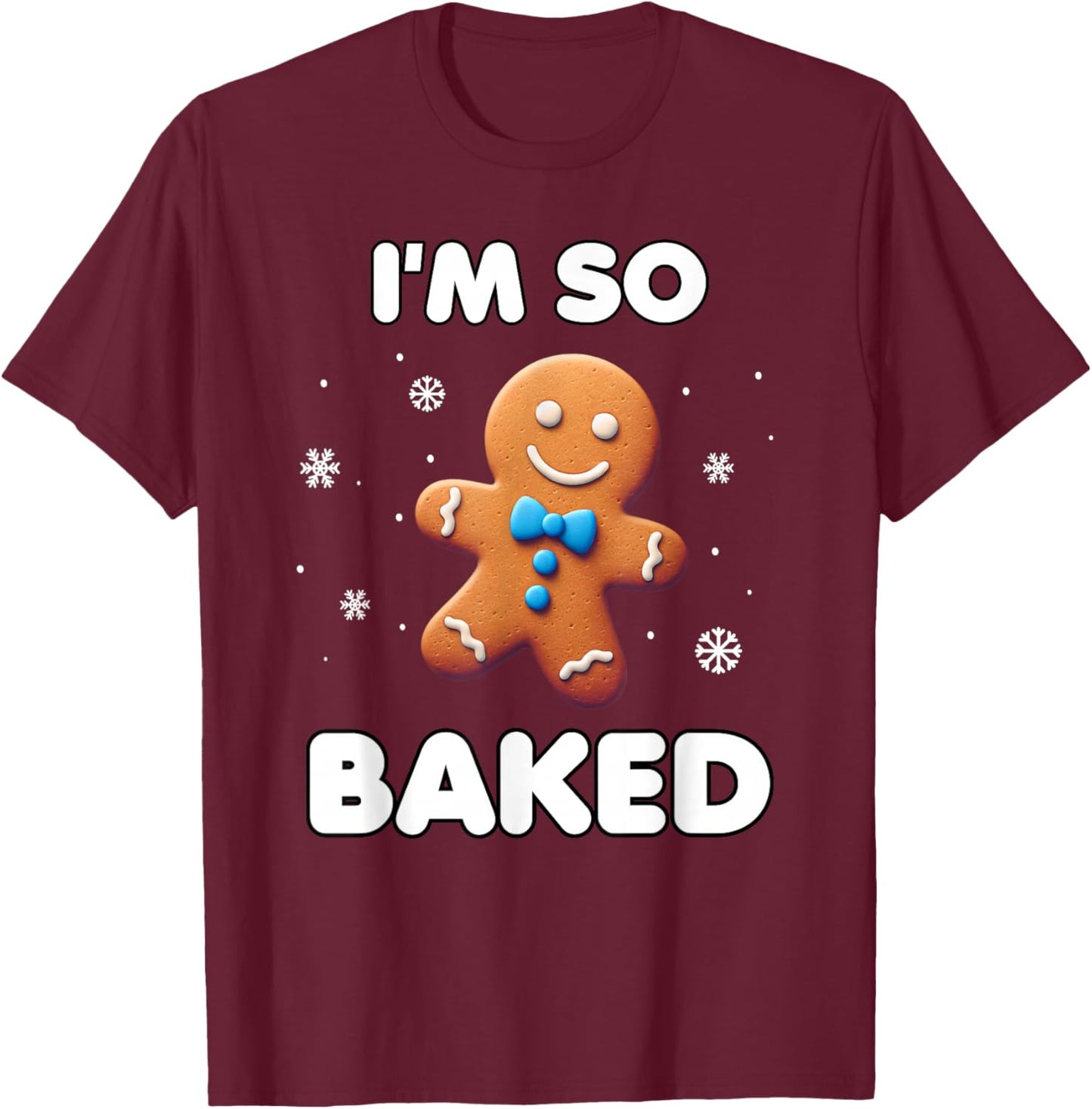 I'm so baked Funny Christmas 420 Gingerbread Cookie Baking T-Shirt - T-Shirt | Maroon