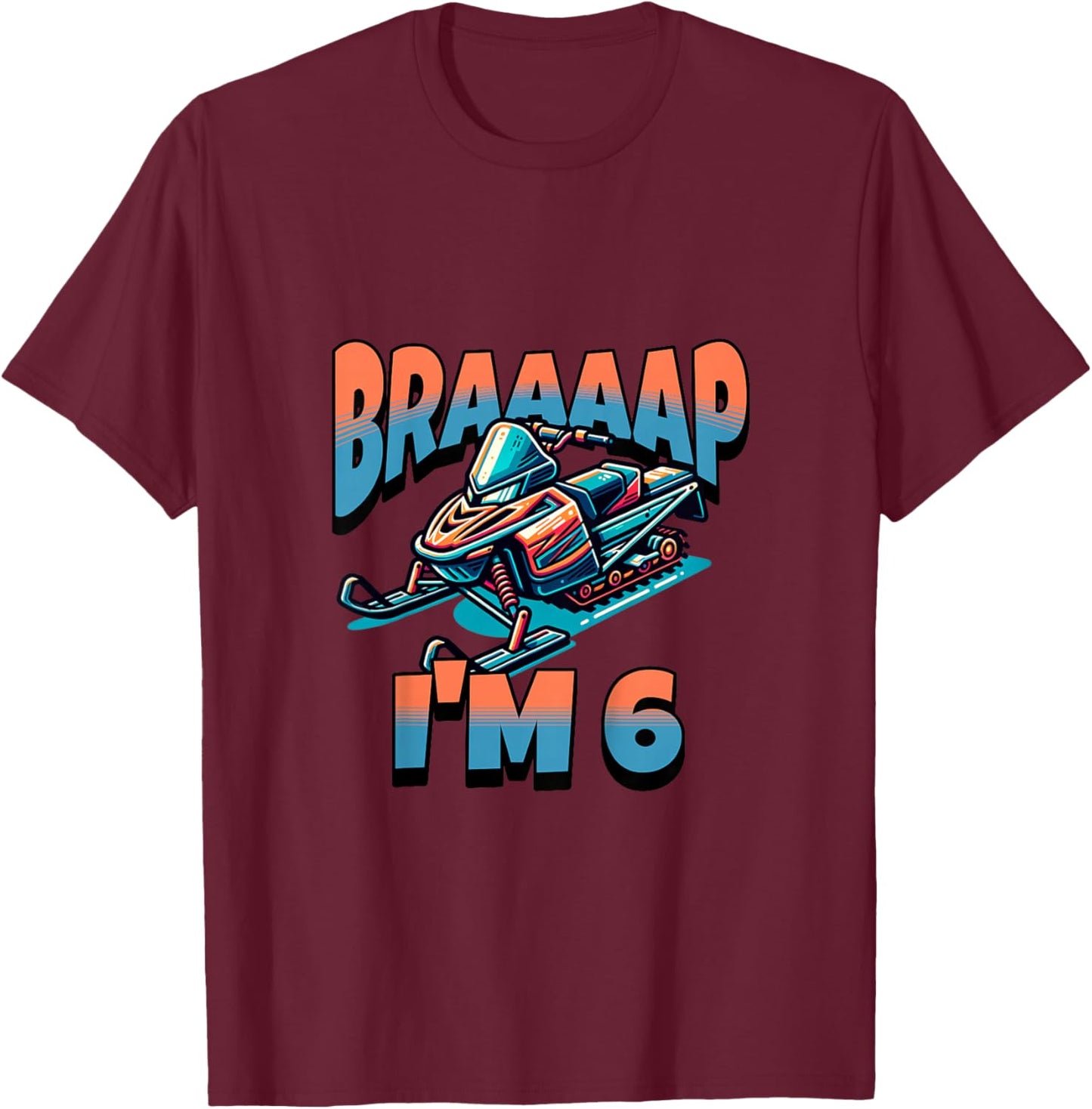 Snowmobile Braaaap I'm 6 Year Old 6th Birthday Boy T-Shirt - T-Shirt | Maroon
