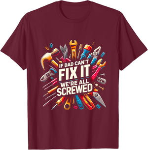 If Dad Can't Fix It We're All Screwed Funny Father's Day T-Shirt - T-Shirt | Maroon