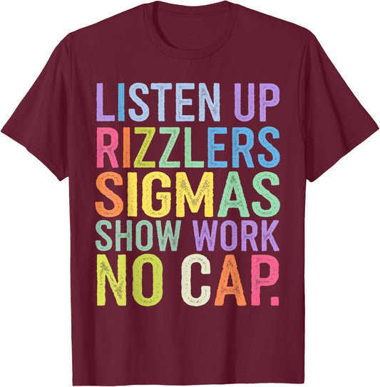 Listen Up Rizzlers Sigmas Show Work No Cap T-Shirt - T-Shirt | Maroon