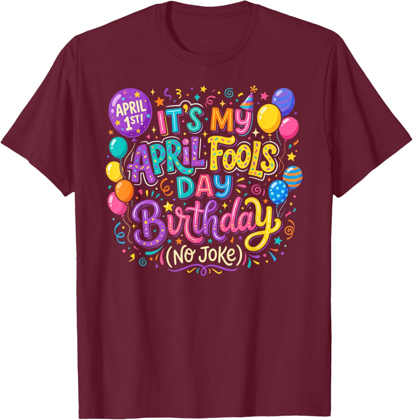 April Fool's Day Birthday Funny Born on April 1st Joke T-Shirt - T-Shirt | Maroon