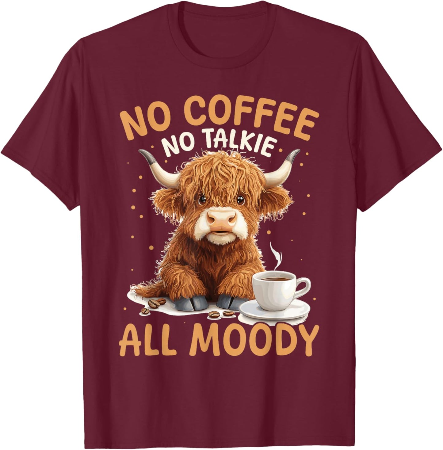 Scottish Highland Cow Coffee No Coffee, No Talkie, All Moody T-Shirt - T-Shirt | Maroon