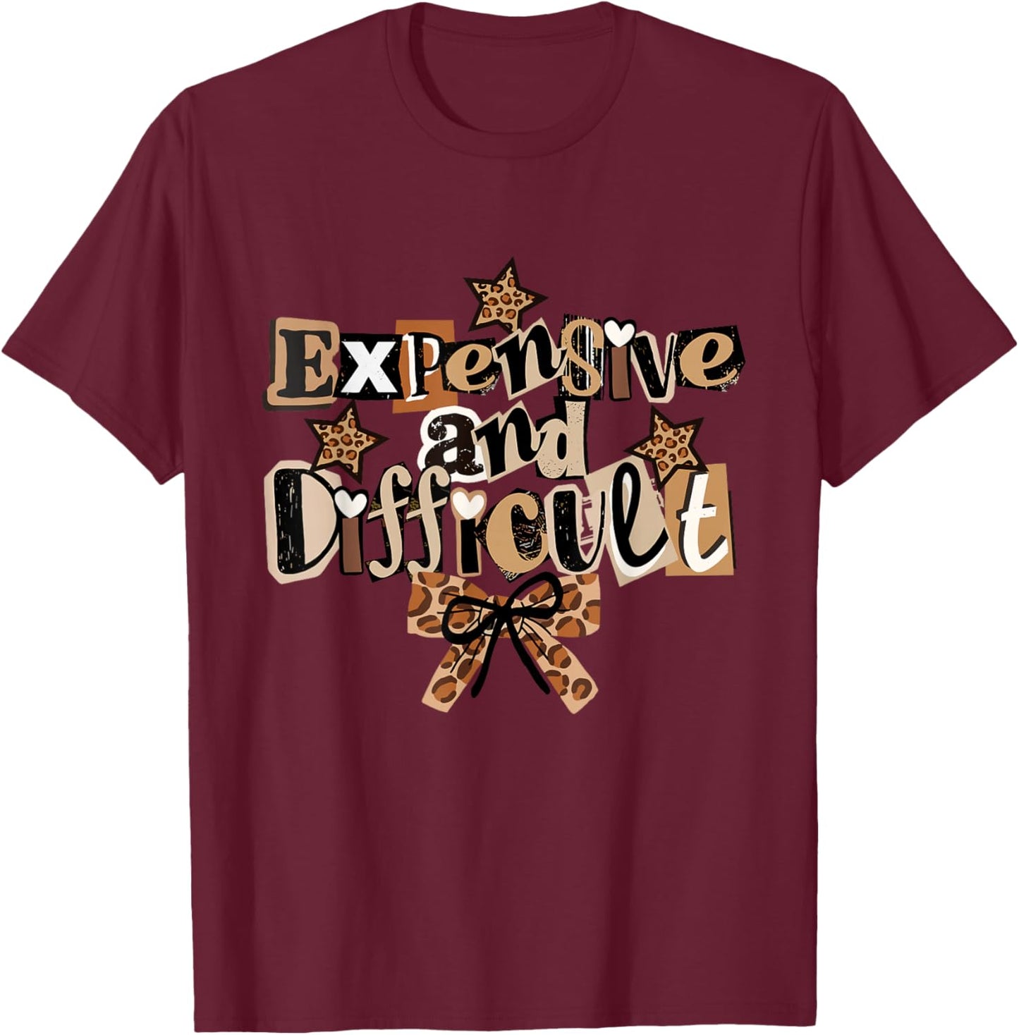 Expensive and Difficult Coquette Leopard Girly Sass T-Shirt - T-Shirt | Maroon