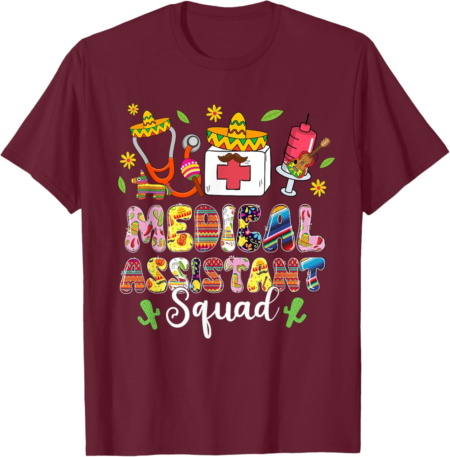 Medical Assistant Squad Lets Fiesta Cinco De Mayo Mexican T-Shirt - T-Shirt | Maroon
