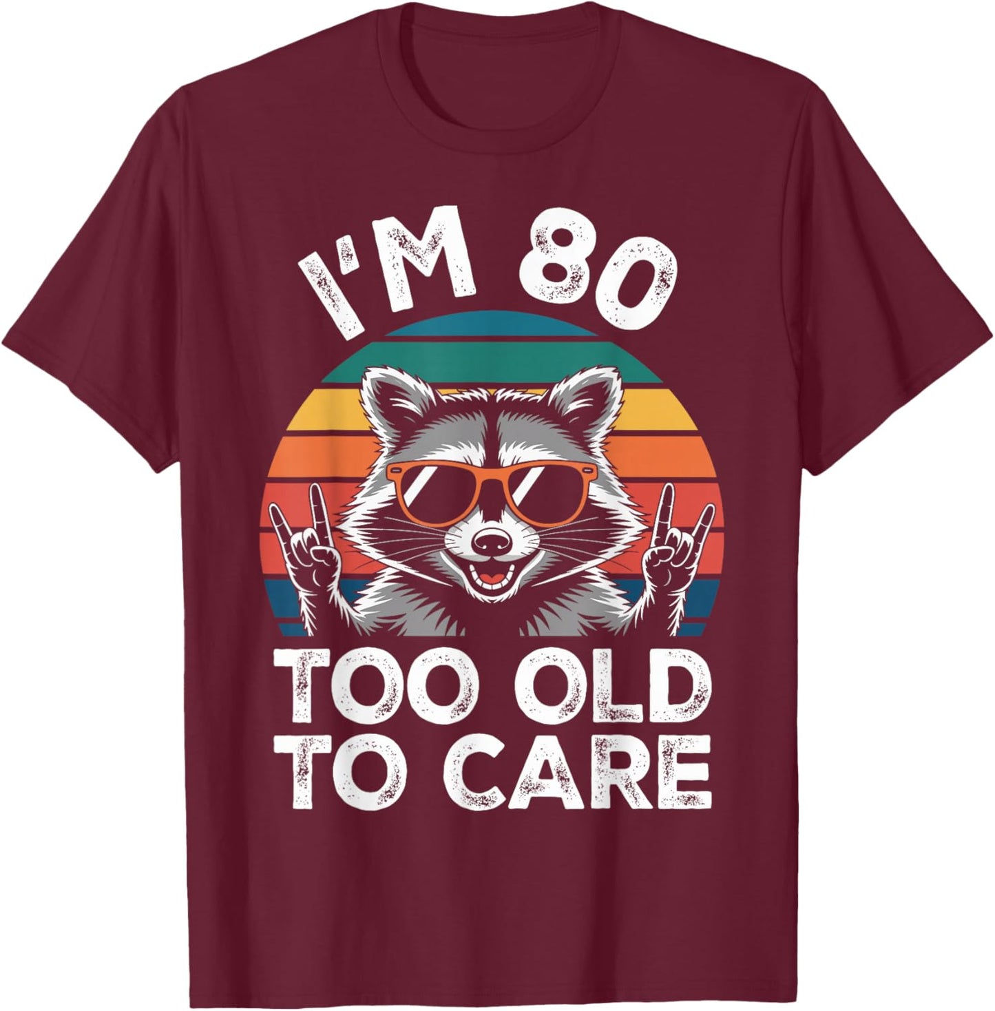 80 Birthday 80 Years Old 80th Men Women Funny Raccoon T-Shirt - T-Shirt | Maroon