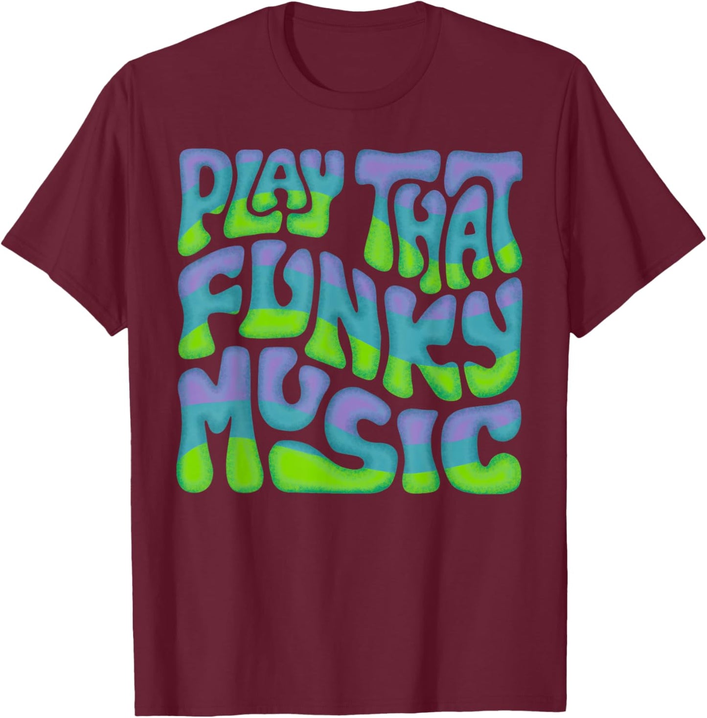 Play That Funky Music Word Art T-Shirt - T-Shirt | Maroon