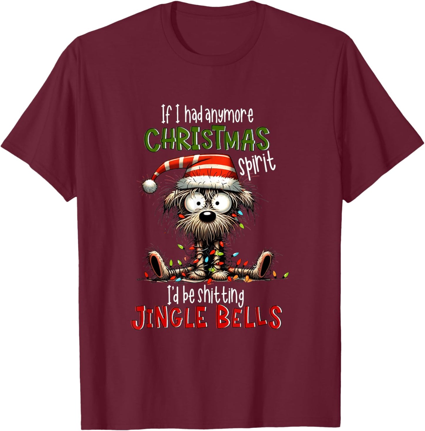 If I Had Anymore Xmas Spirit I'd Be Shitting Jingle Bell Dog Women T-Shirt - T-Shirt | Maroon