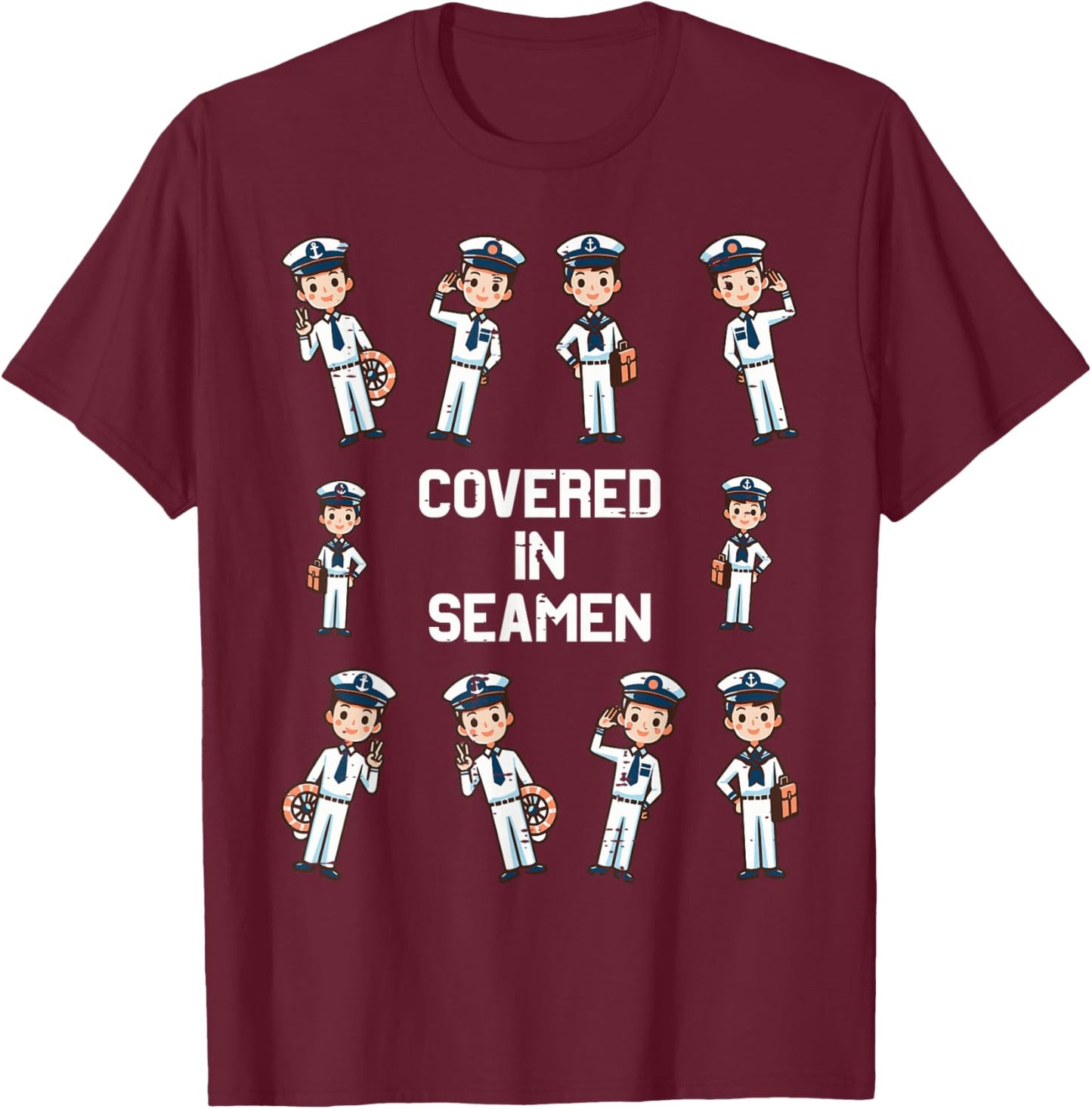 Covered In Seamen Funny Saying Adult Humor Joke Women Men T-Shirt - T-Shirt | Maroon