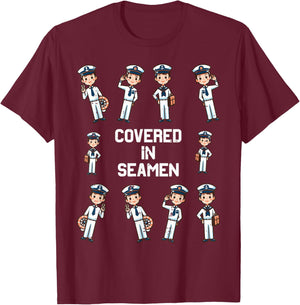 Covered In Seamen Funny Saying Adult Humor Joke Women Men T-Shirt - T-Shirt | Maroon