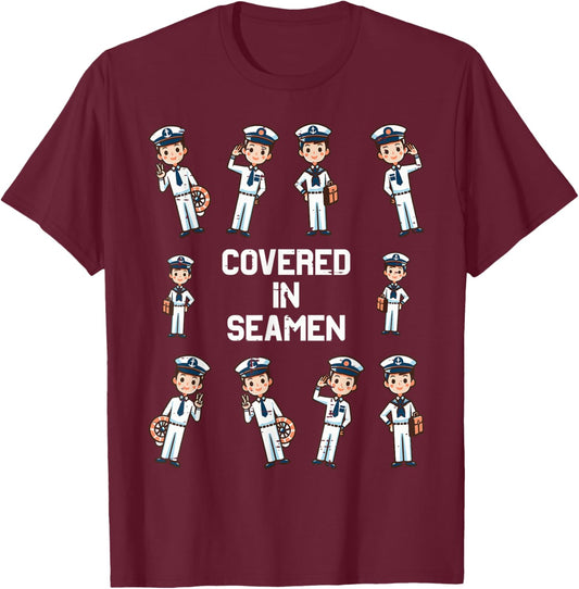 Covered In Seamen Funny Saying Adult Humor Joke Women Men T-Shirt - T-Shirt | Maroon