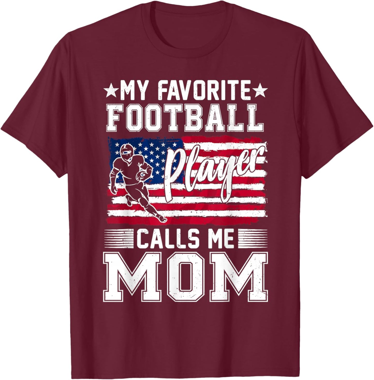 My Favorite Football Player Calls Me Mom American Flag T-Shirt - T-Shirt | Maroon