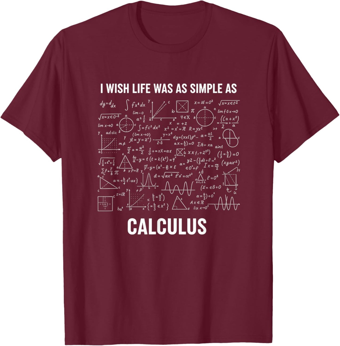 Mathematics - I Wish Life was As Simple As Calculus T-Shirt - T-Shirt | Maroon