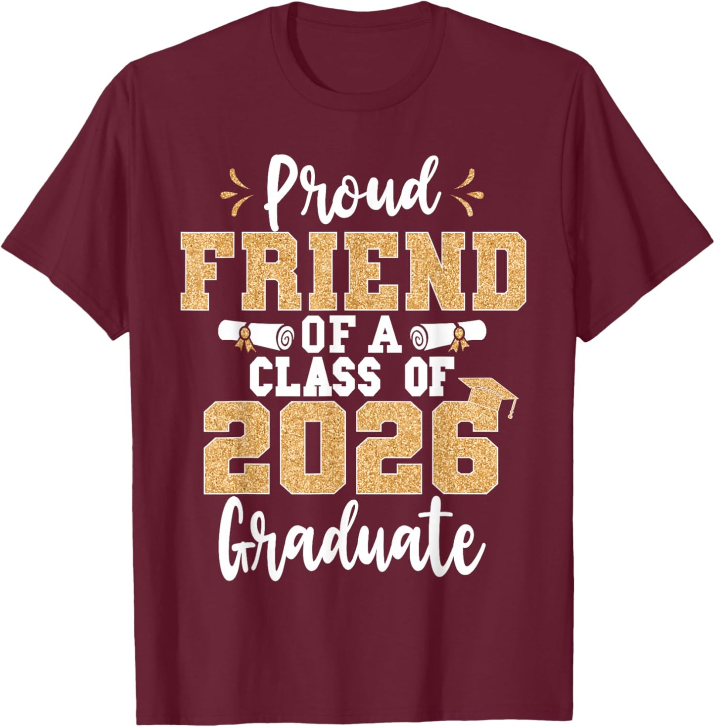 Friend Senior 2026 Proud Friend of A Class of 2026 Graduate T-Shirt - T-Shirt | Maroon