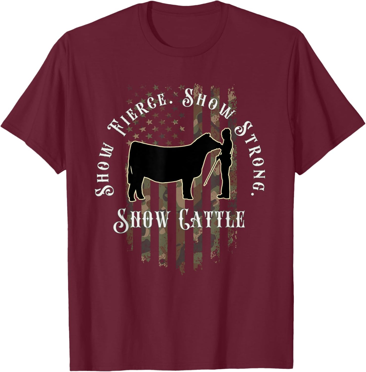 Camo Showmanship Girl: Show Fierce, Show Strong, Show Cattle T-Shirt - T-Shirt | Maroon