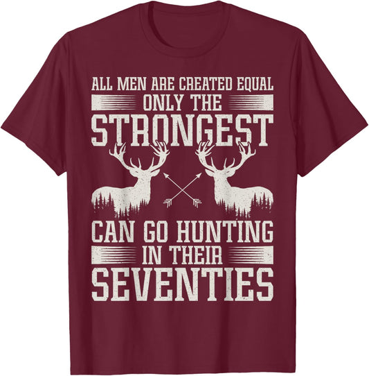 Only Strongest Go Hunting in Their Seventies Hunting Men T-Shirt - T-Shirt | Maroon