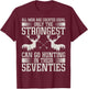 Only Strongest Go Hunting in Their Seventies Hunting Men T-Shirt - T-Shirt | Maroon