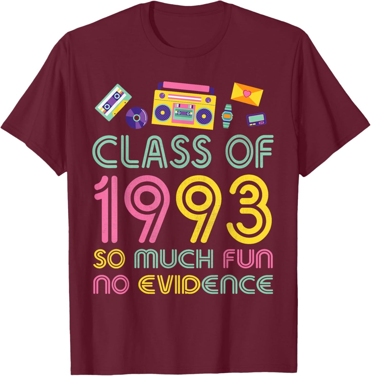 Happy Class Of 1993 So Much Fun No Evidence 31 Years Memory T-Shirt - T-Shirt | Maroon