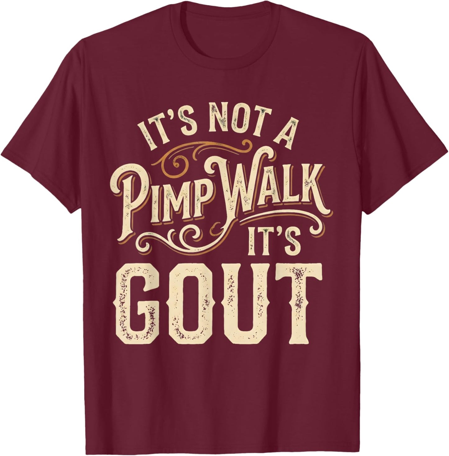 Its Not A Pimp Walk It's Gout T-Shirt - T-Shirt | Maroon