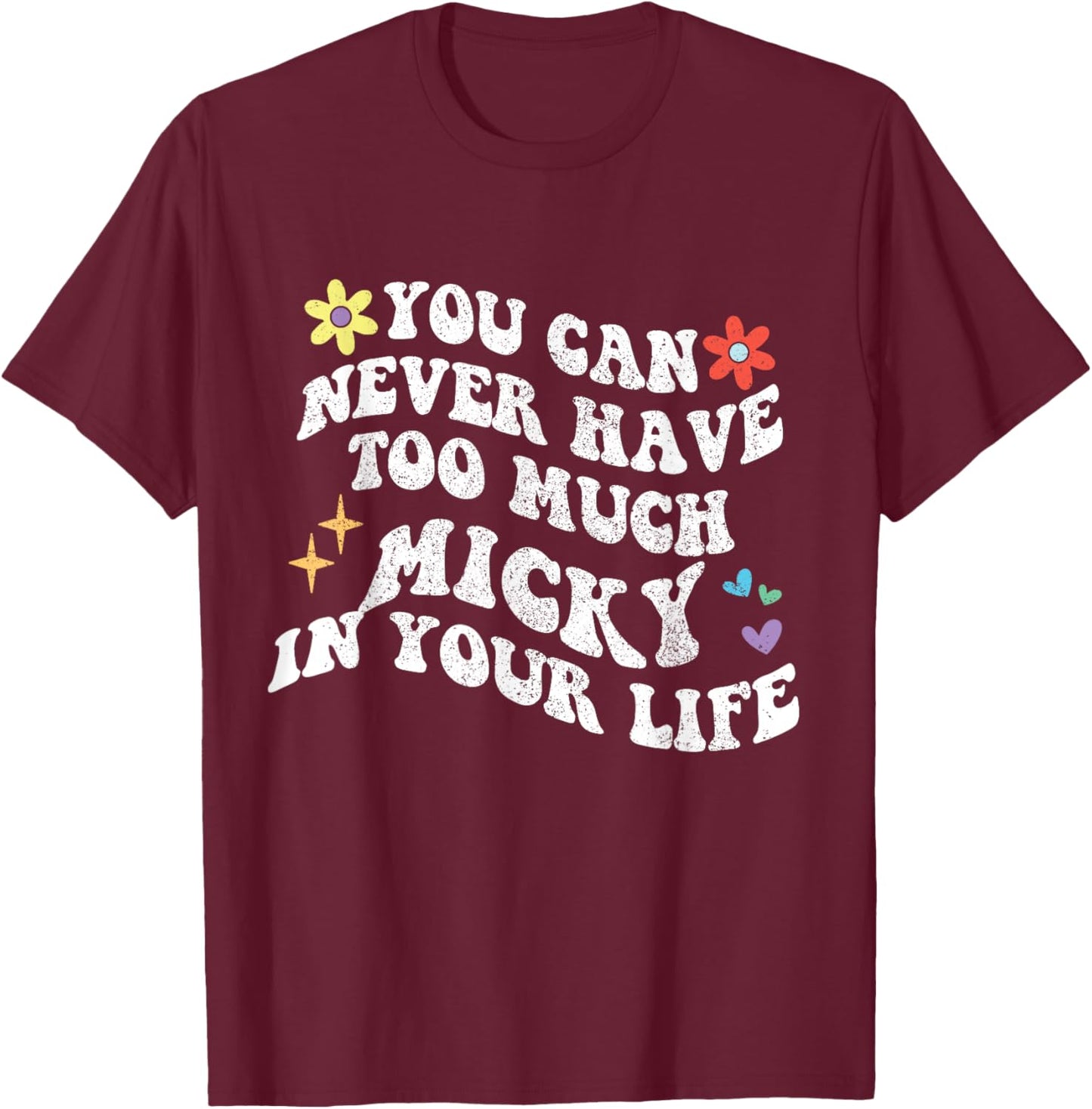 Retro Groovy You Can Never Have Too Much Micky In Your Life T-Shirt - T-Shirt | Maroon