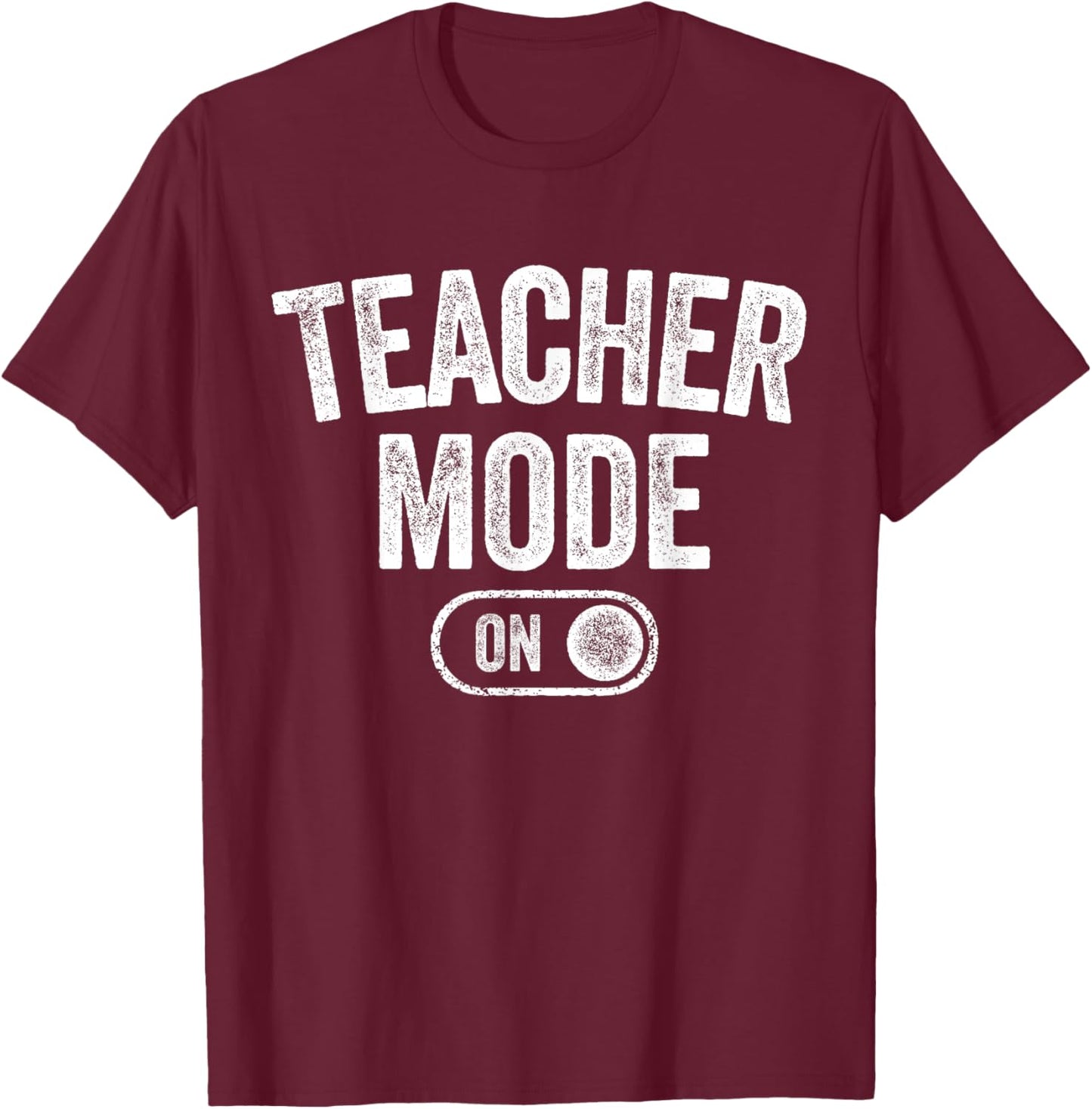 Teacher Mode On Funny School Education Gift Educator T-Shirt - T-Shirt | Maroon