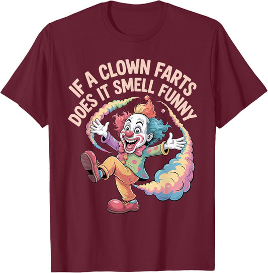If A Clown Farts Does It Smell Funny Circus Gag Jokes T-Shirt - T-Shirt | Maroon