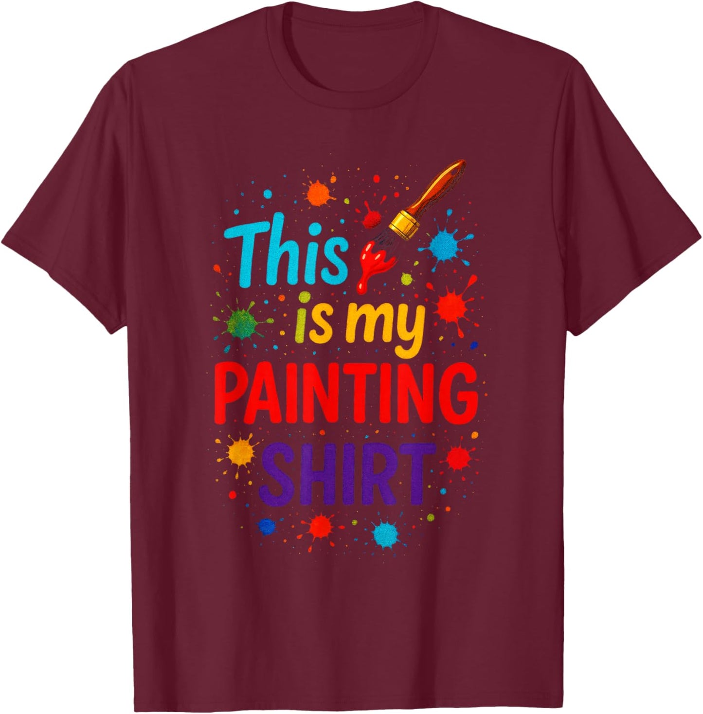 This is My Painting - Funny Painter Art T-Shirt - T-Shirt | Maroon