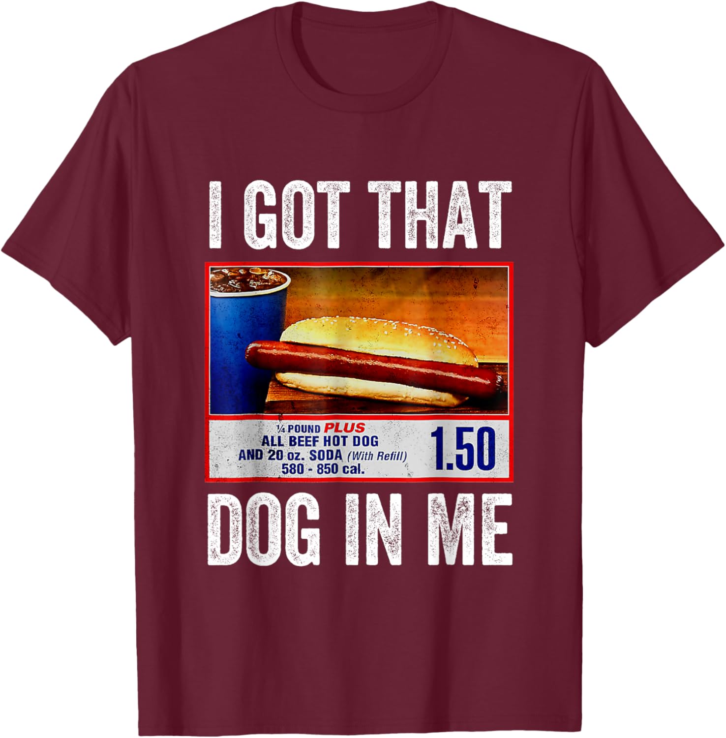 I Got That Dog in Me Funny Hotdog Meme Viral Quote T-Shirt - T-Shirt | Maroon
