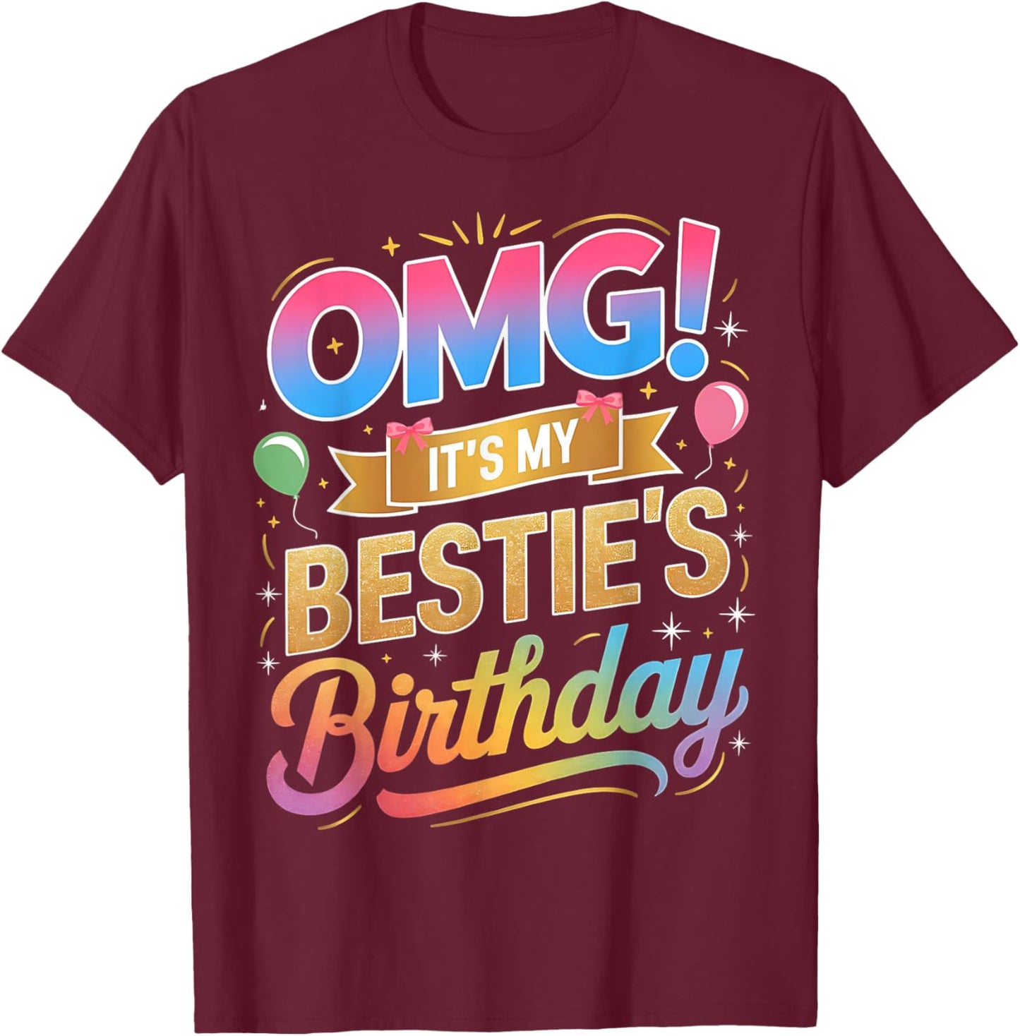 OMG It's My Bestie's Birthday Funny Best Friend Birthday T-Shirt - T-Shirt | Maroon