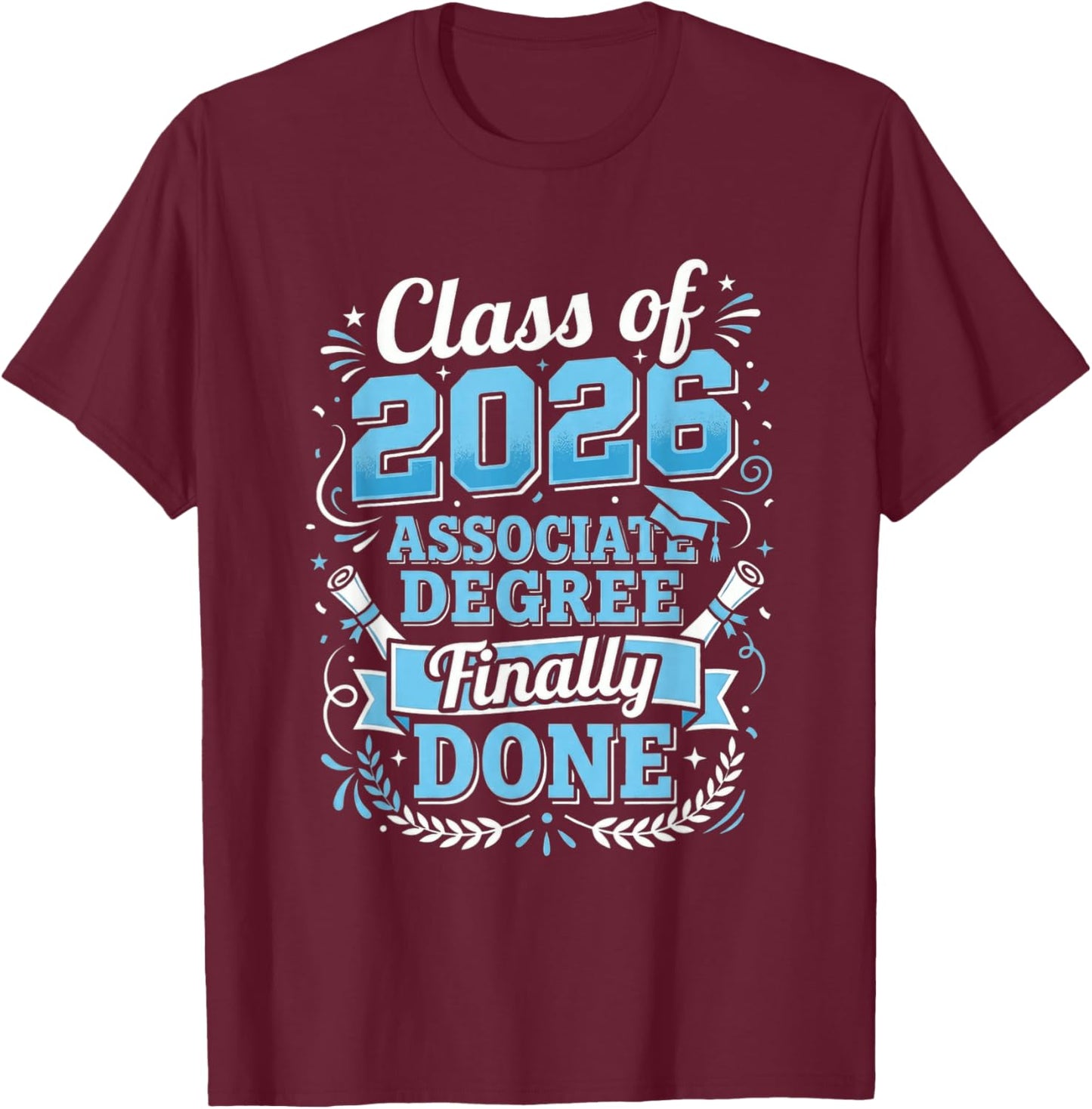 Associate Degree Done Class of 2026 Graduate Graduation T-Shirt - T-Shirt | Maroon