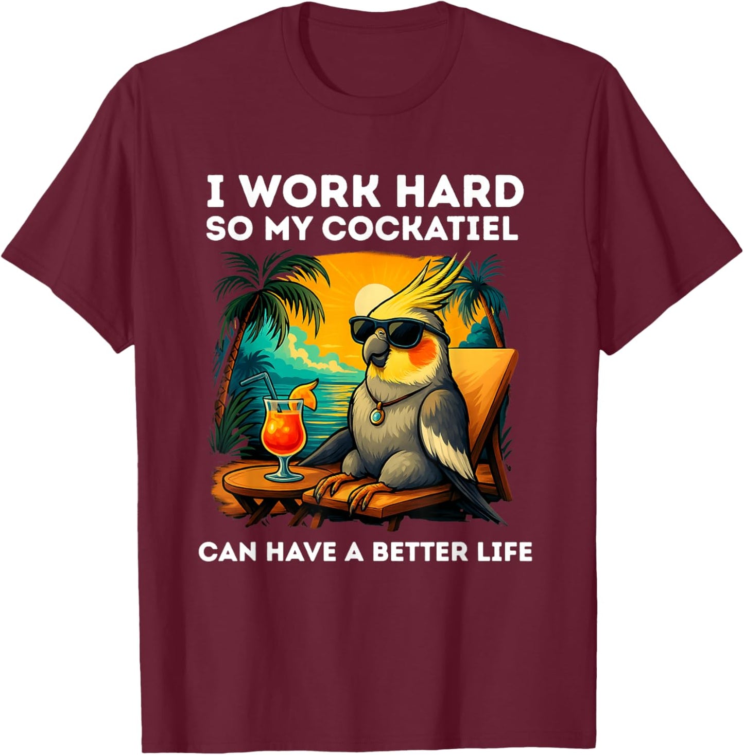 Funny Cockatiel Lover Design I Work Hard Cockatiel T-Shirt - T-Shirt | Maroon