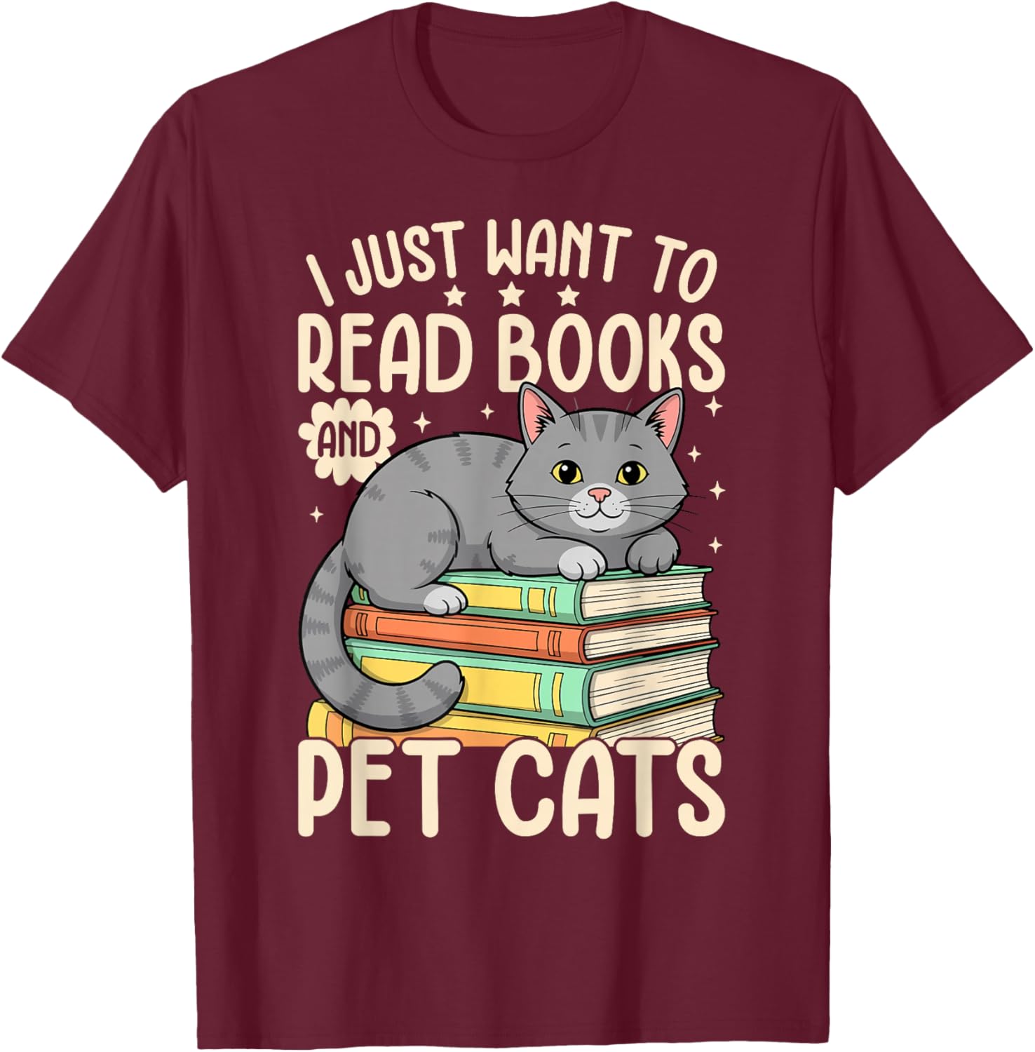I Just Want to Read Books and Pet Cats Funny Cat Reading T-Shirt - T-Shirt | Maroon