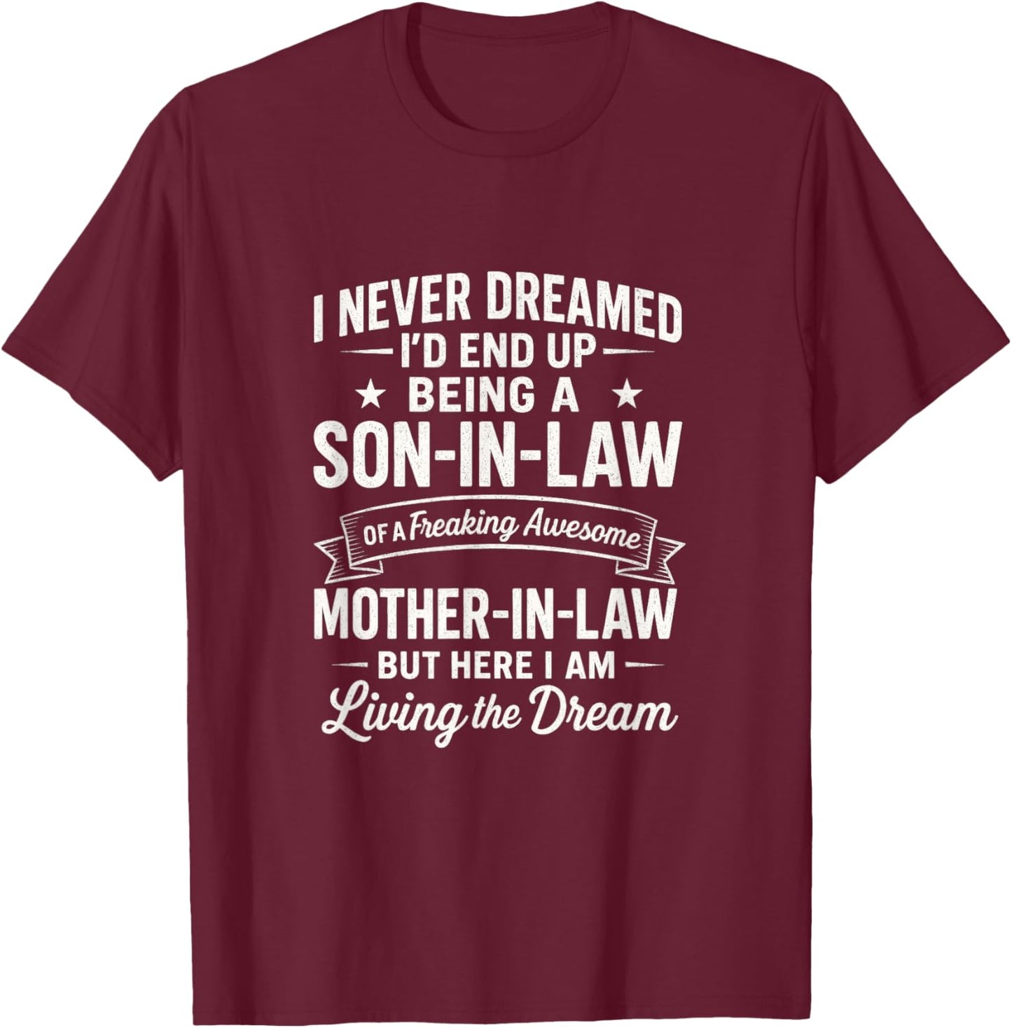 I Never Dreamed Son-in-Law - Living The Dream T-Shirt - T-Shirt | Maroon