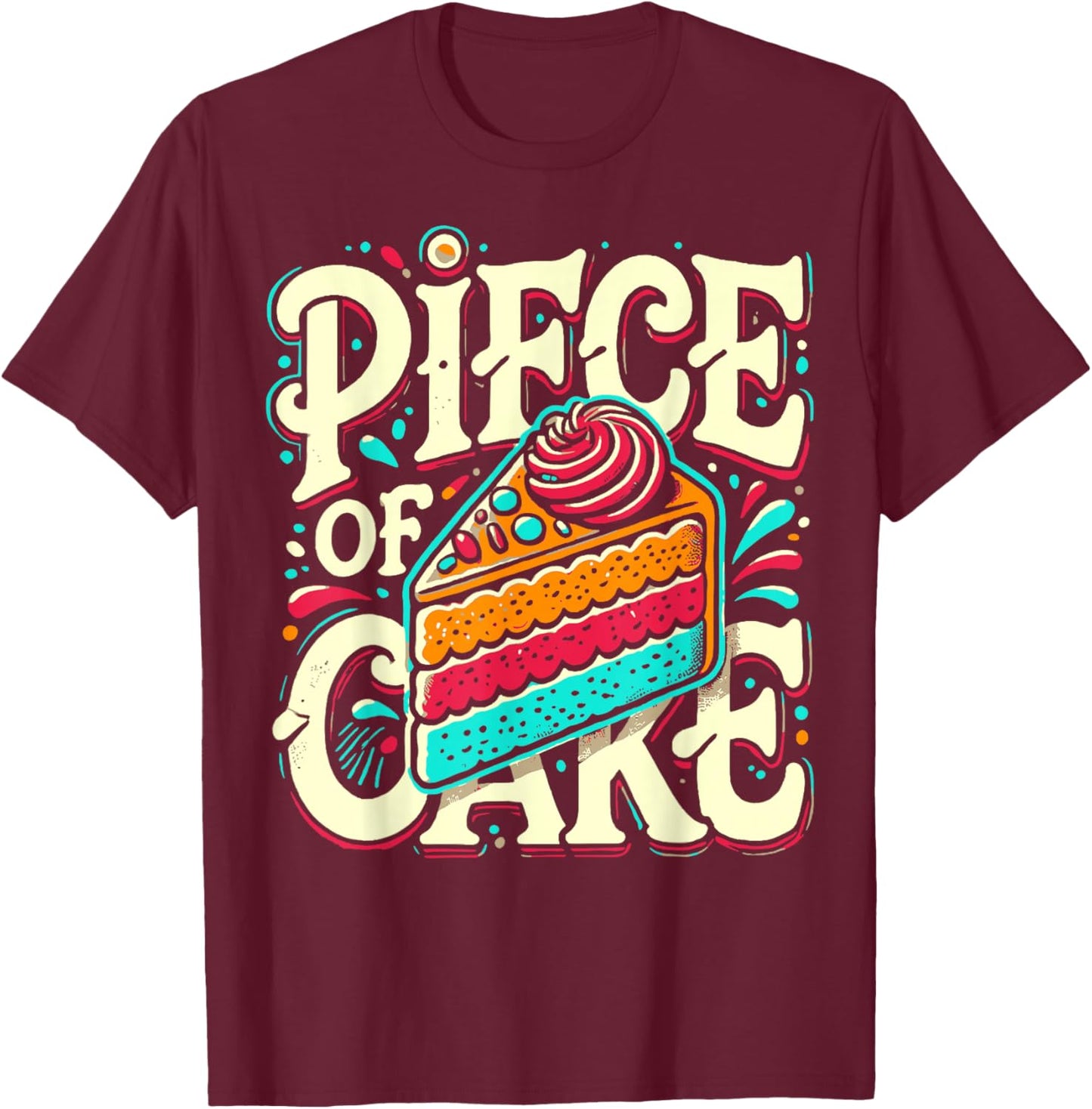 Piece of Cake Baked Goods Confectionery Funny Cake T-Shirt - T-Shirt | Maroon