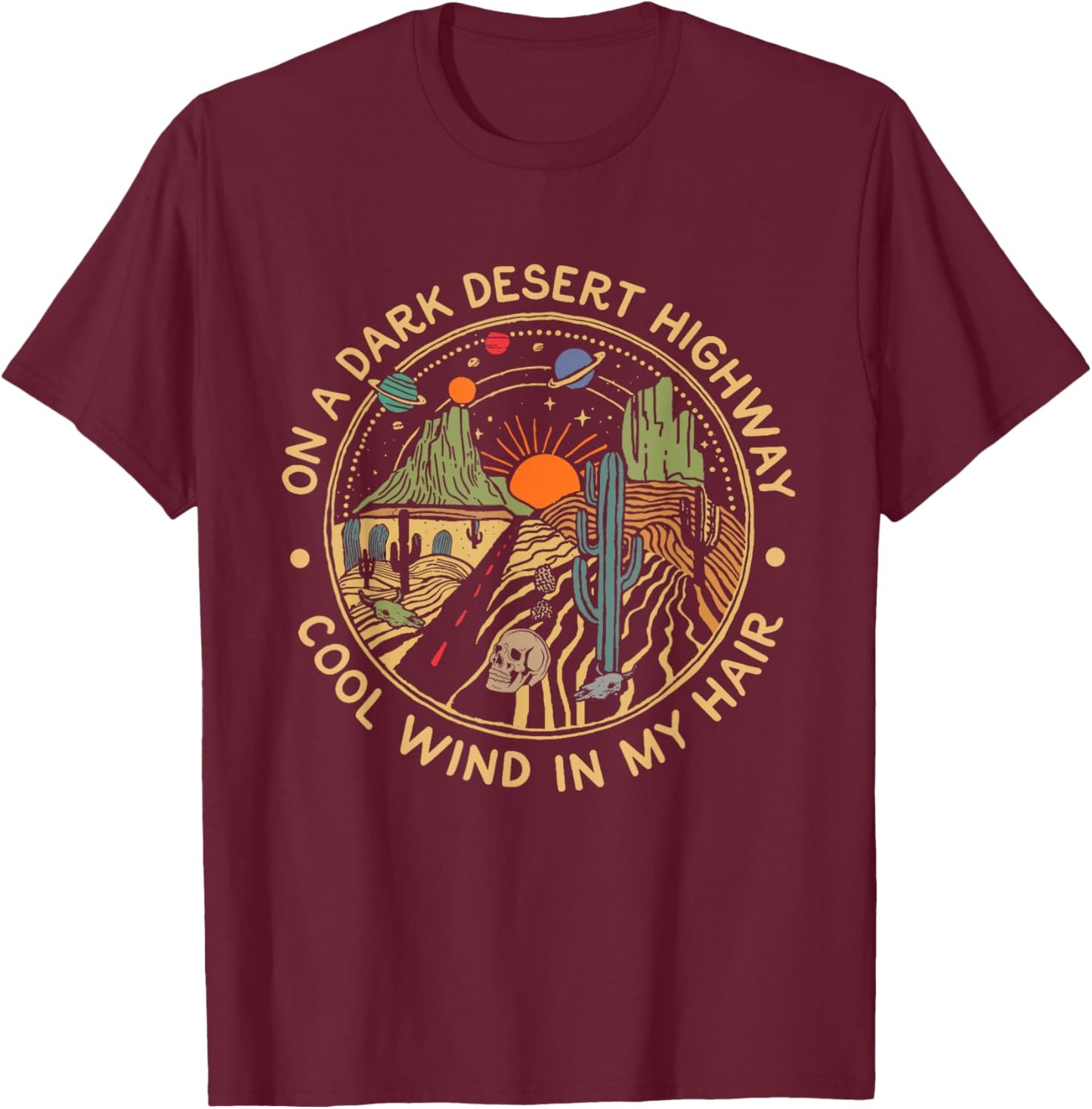 Funny On Dark Cactus Deserts Highway Cool Wind in My Hair T-Shirt - T-Shirt | Maroon