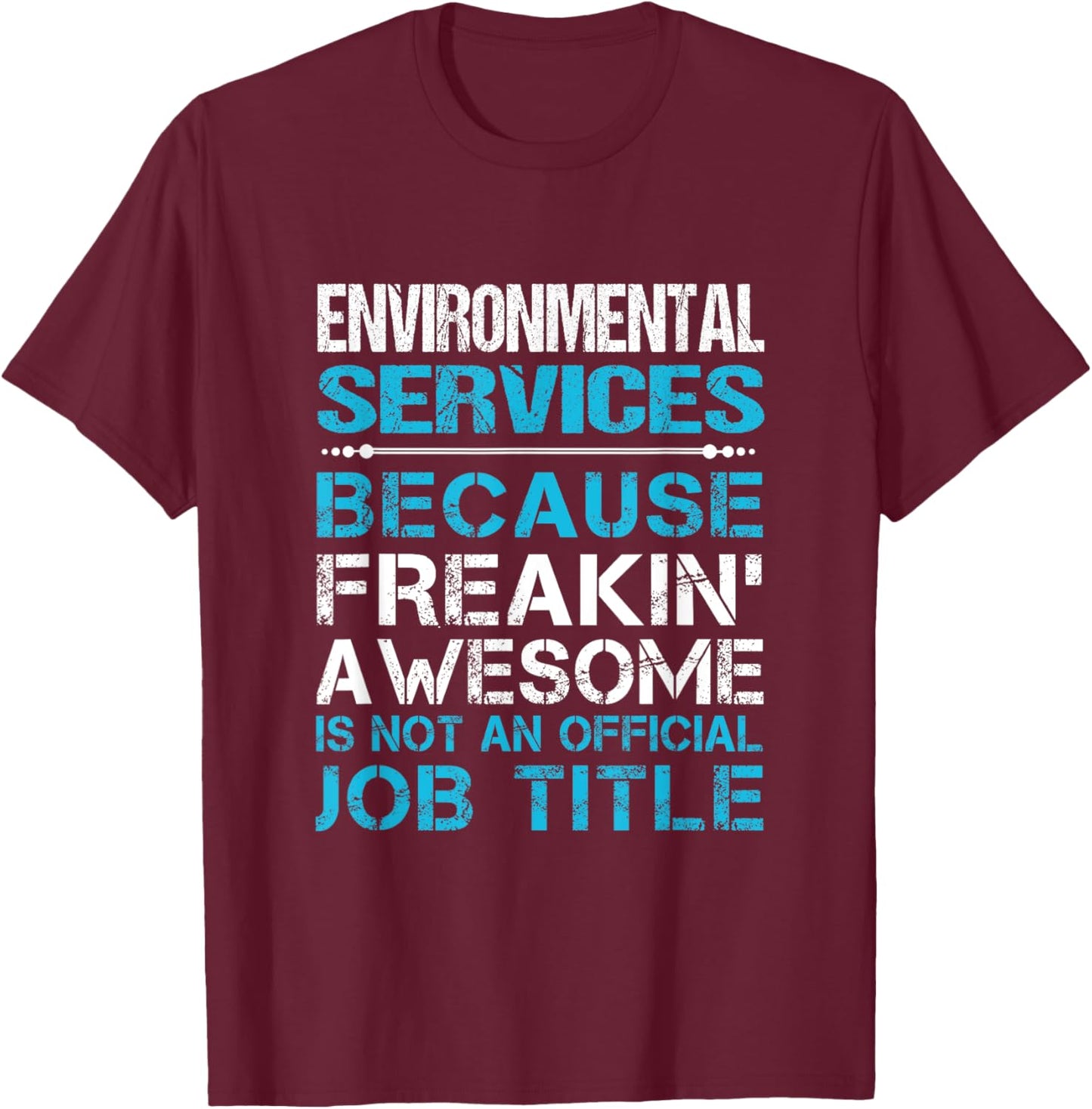 Environmental Services - Freaking Awesome T-Shirt - T-Shirt | Maroon