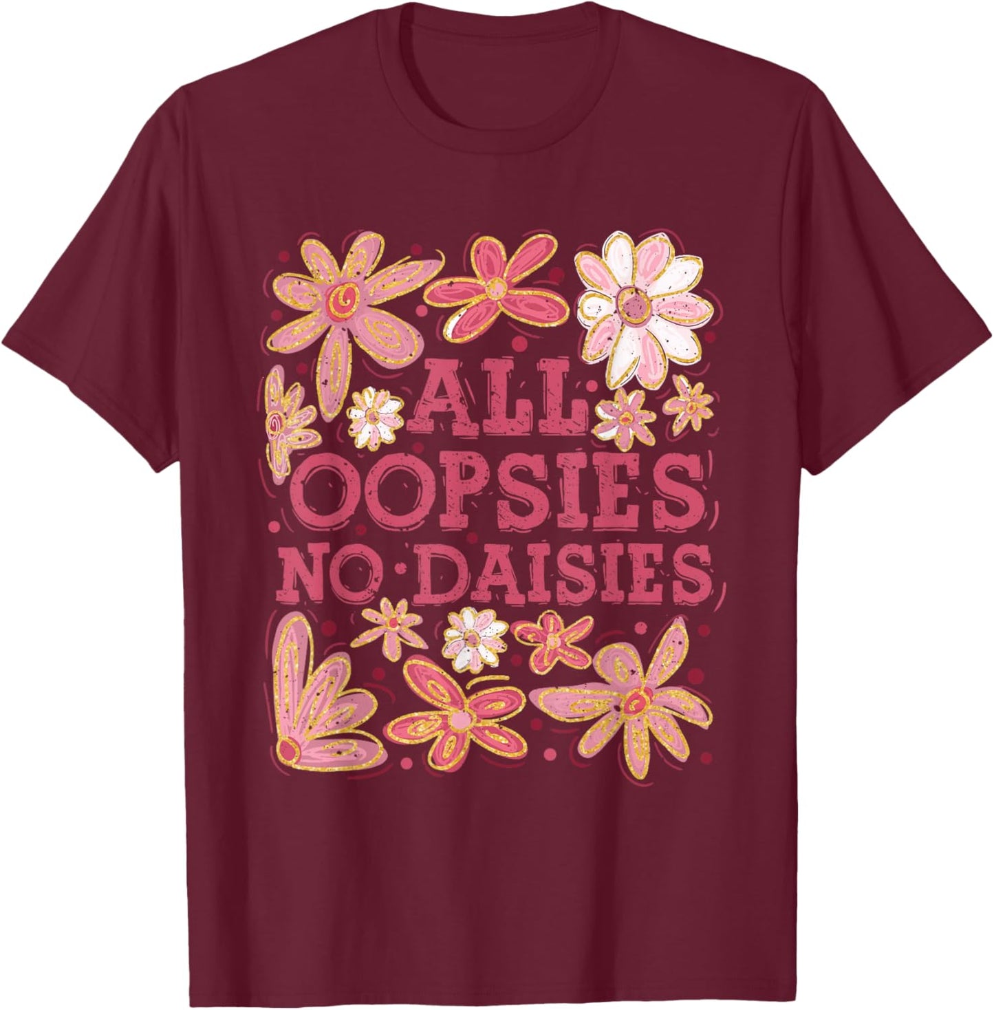 Retro Boho Floral Spring Wildflowers All Oopsies No Daisies T-Shirt - T-Shirt | Maroon