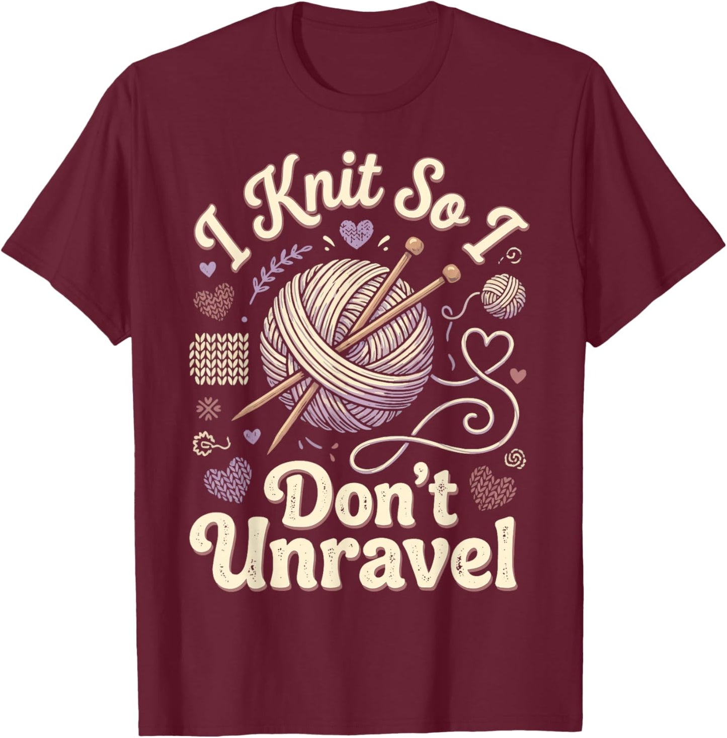 I Knit So I Don't Unravel T-Shirt - T-Shirt | Maroon