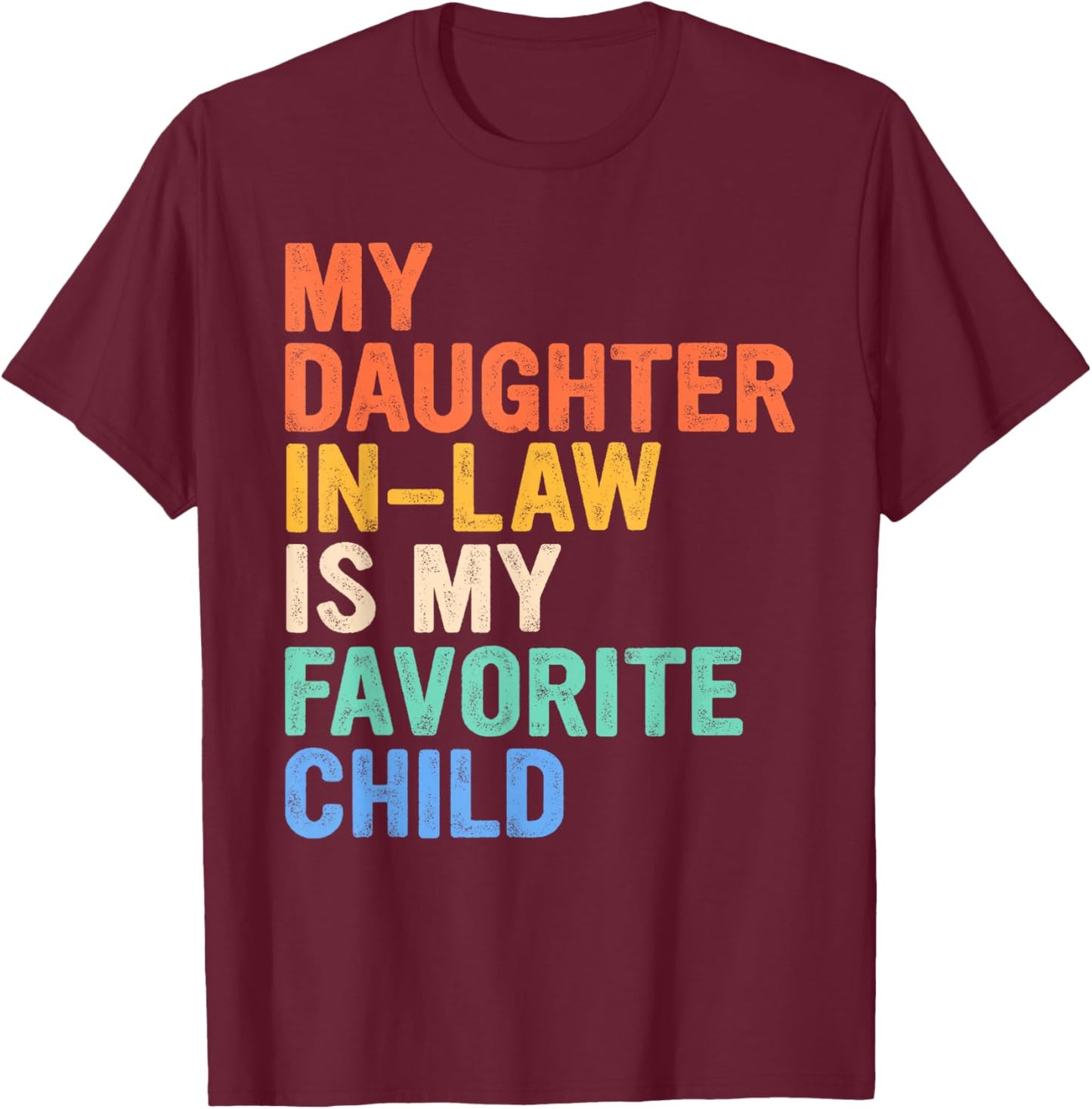 My Daughter in Law is My Favourite Child T-Shirt - T-Shirt | Maroon