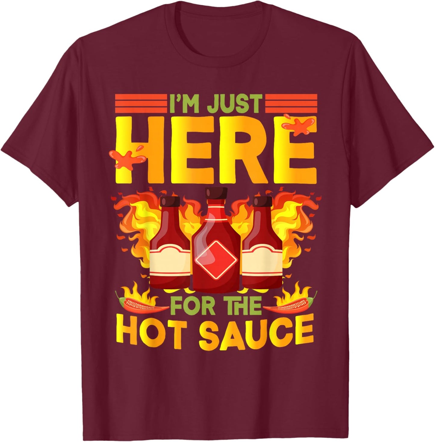 Mexican Food I'm Just Here For The Hot Sauce Hot Sauces T-Shirt - T-Shirt | Maroon