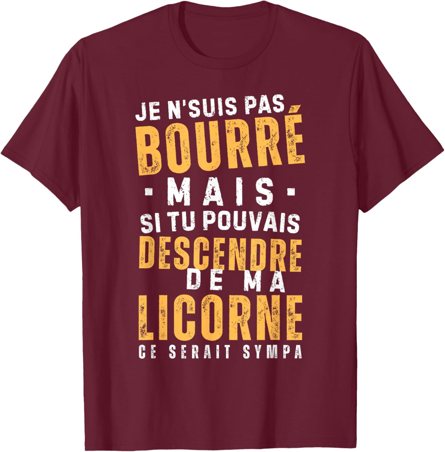 Homme Pas bourré mais descends de ma Licorne - Humour apéro T-Shirt - T-Shirt | Maroon
