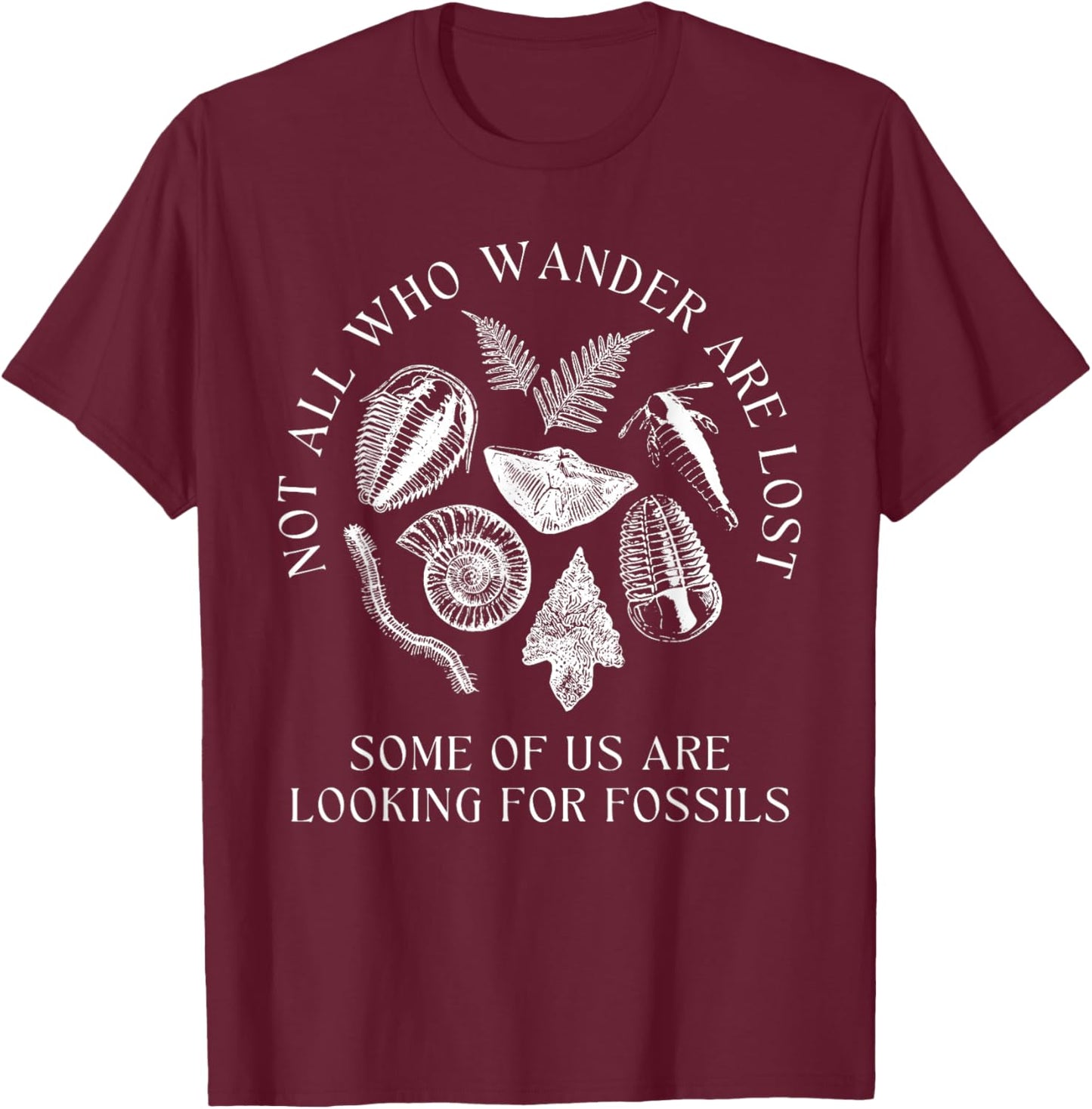 Not All Who Wander are Lost Paleontologist Dinosaur Fossils T-Shirt - T-Shirt | Maroon