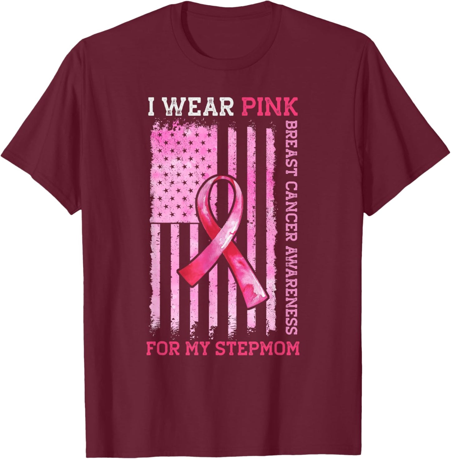 I Wear Pink For My Stepmom American Flag Breast Cancer T-Shirt - T-Shirt | Maroon