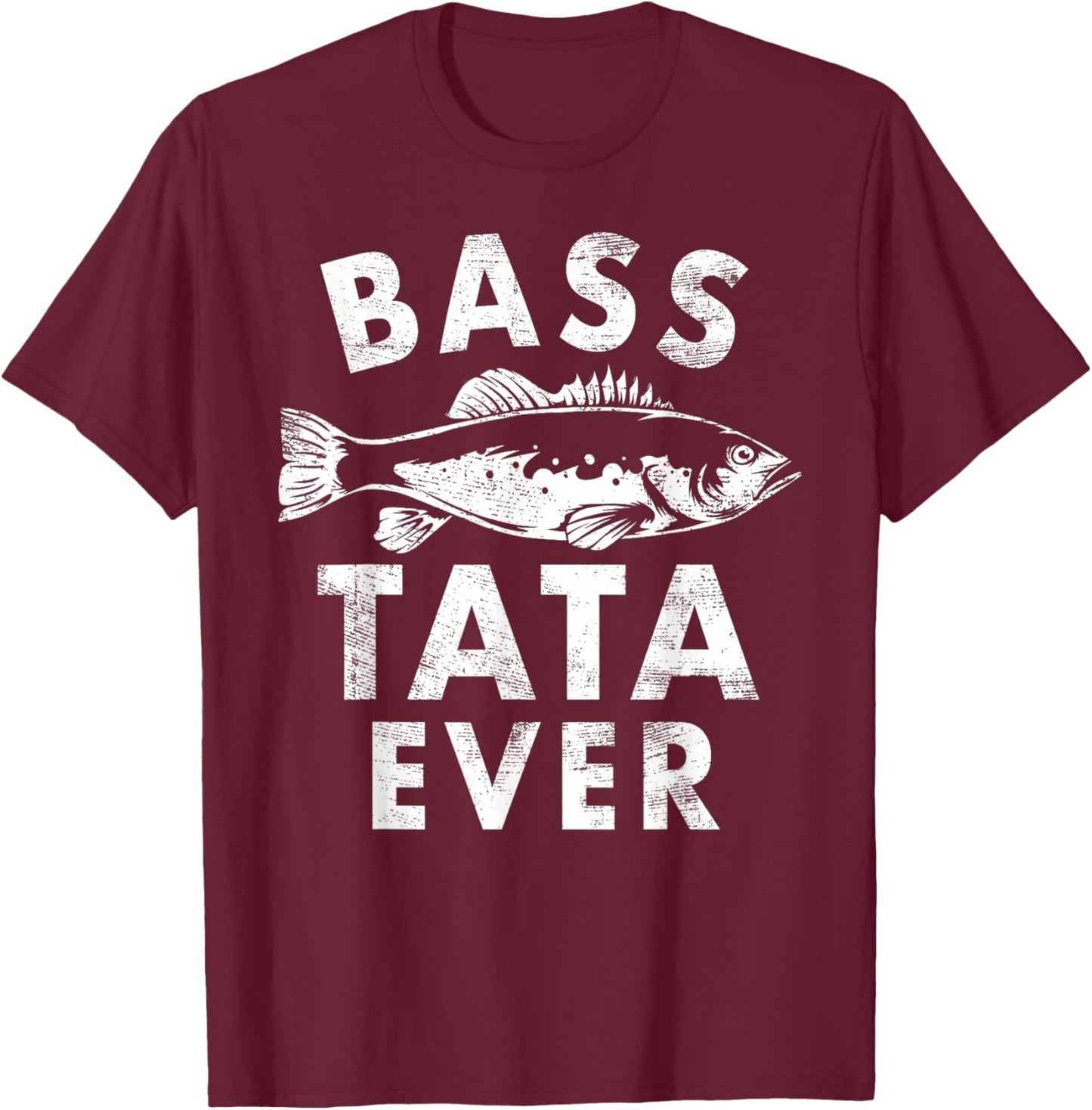 Bass Tata Ever Fishing Gifts Tata Father's Day T-Shirt - T-Shirt | Maroon