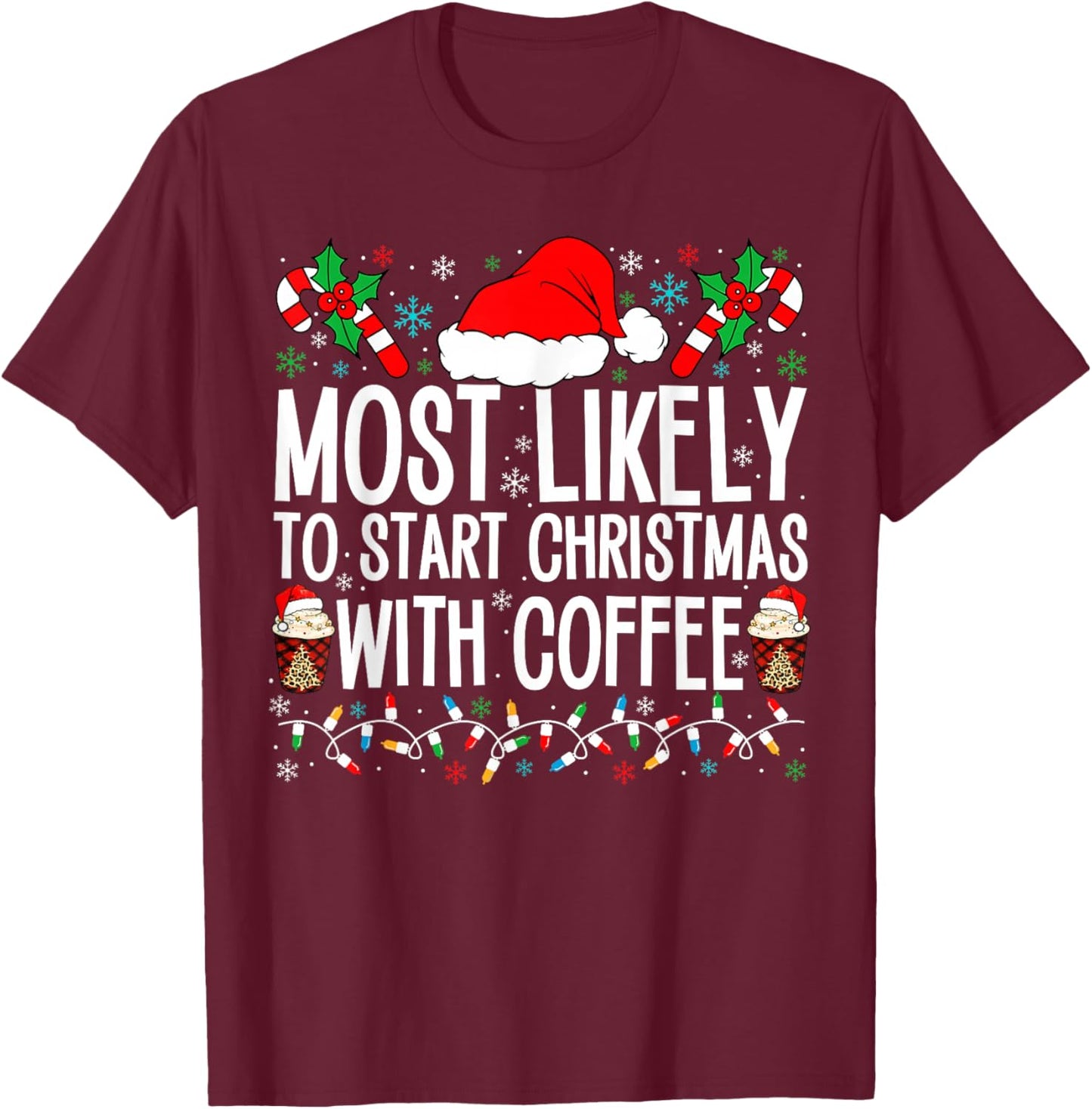 Most Likely To Start Christmas With Coffee Funny Family Xmas T-Shirt - T-Shirt | Maroon
