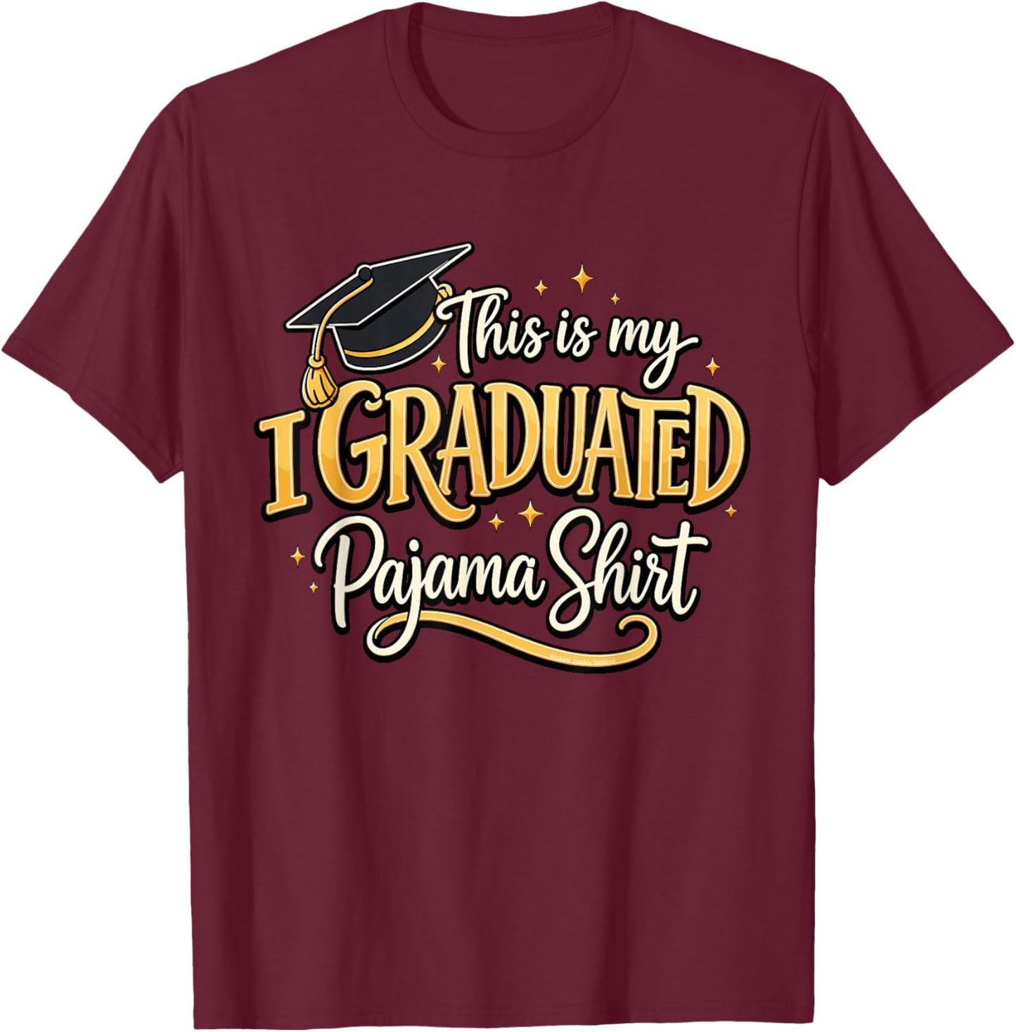 Graduate This is My I Graduated Pajama Shirt Graduation T-Shirt - T-Shirt | Maroon