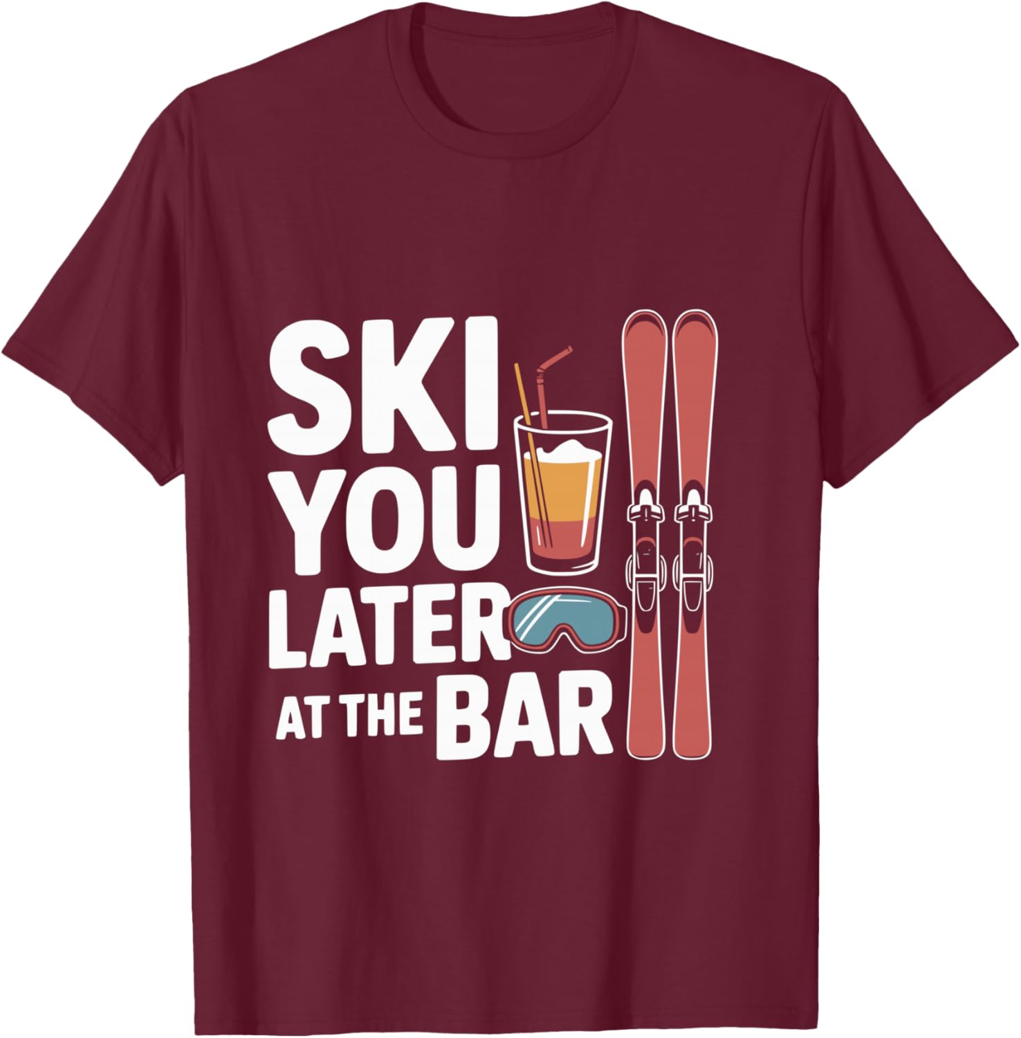 Après Ski Party Skiing Later at the Bar Skier Outfit Shirt T-Shirt - T-Shirt | Maroon