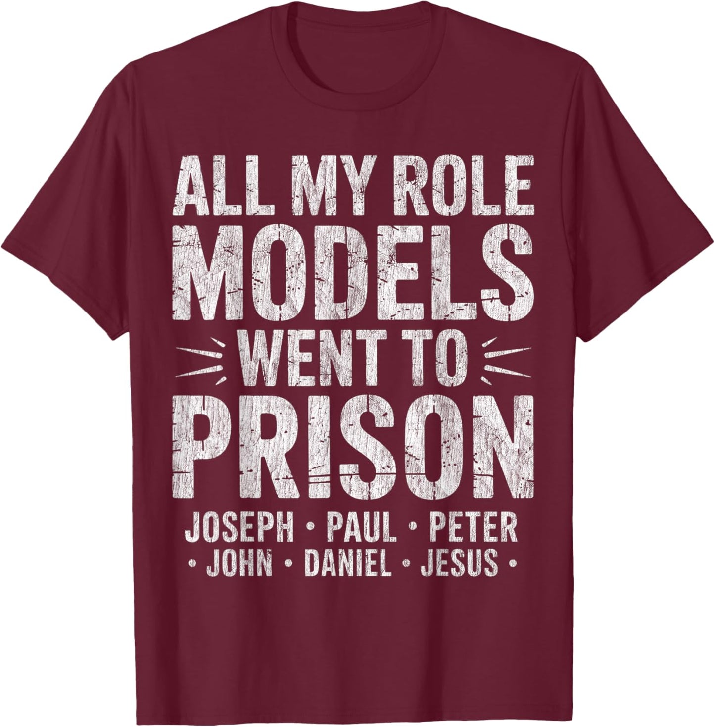 All My Role Models Went to Prison Christian T-Shirt - T-Shirt | Maroon