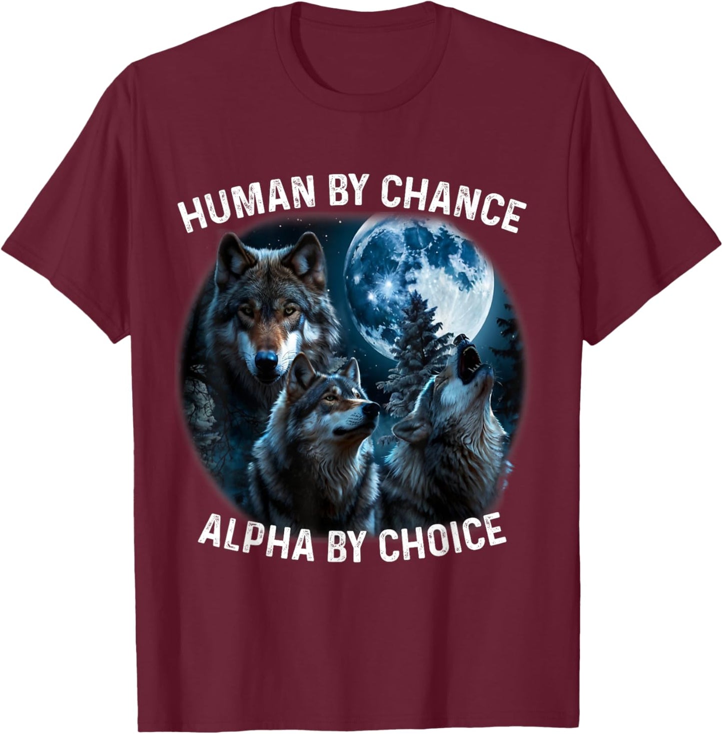 Funny Human By Chance Alpha By Choice Wolf , Women T-Shirt - T-Shirt | Maroon